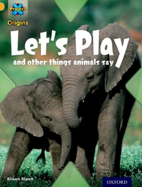 Project X Origins: Gold Book Band, Oxford Level 9: Communication: Let's Play - and other things animals say-9780198302063