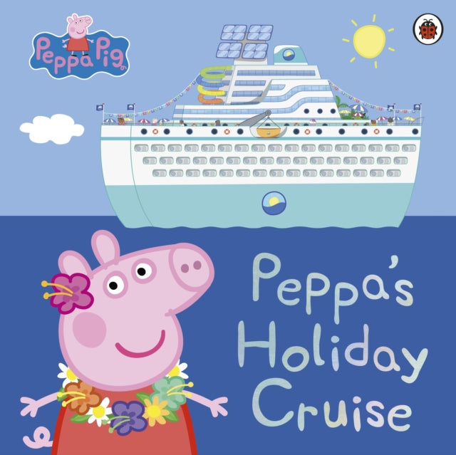 Peppa Pig: Peppa's Holiday Cruise-9780241607046