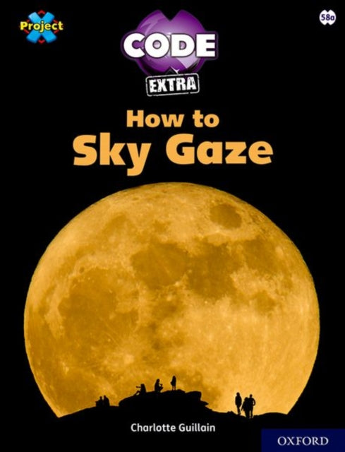 Project X CODE Extra: White Book Band, Oxford Level 10: Sky Bubble: How to Sky Gaze-9781382017107