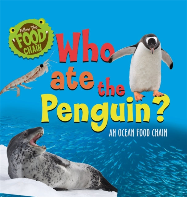 Follow the Food Chain: Who Ate the Penguin? : An Ocean Food Chain-9781526312075