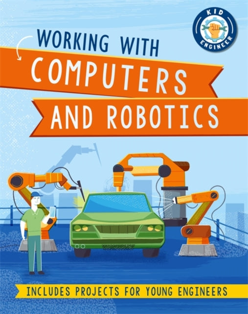 Kid Engineer: Working with Computers and Robotics-9781526313201