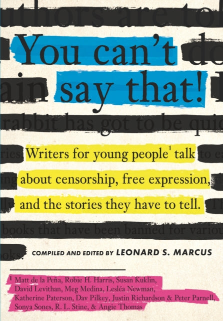 You Can't Say That! : Writers for Young People Talk About Censorship, Free Expression, and the Stories They Have to Tell-9780763690366