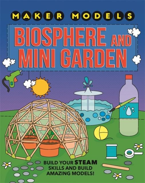 Maker Models: Biosphere and Mini-garden-9781526307460