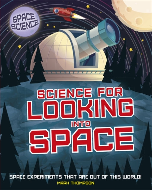 Space Science: STEM in Space: Science for Looking Into Space-9781526308474