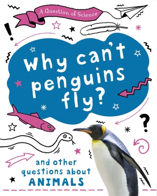 A Question of Science: Why can't penguins fly? And other questions about animals-9781526311634