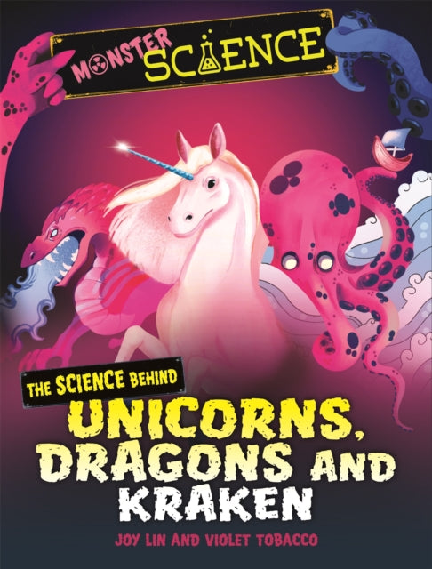 Monster Science: The Science Behind Unicorns, Dragons and Kraken-9781526313669