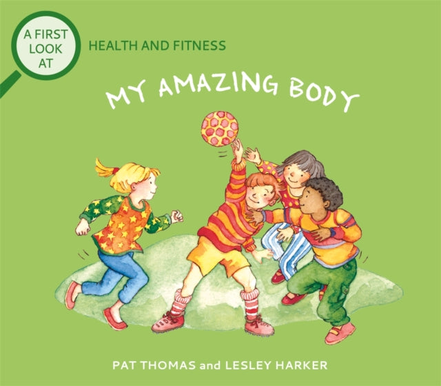 A First Look At: Health and Fitness: My Amazing Body-9781526317605