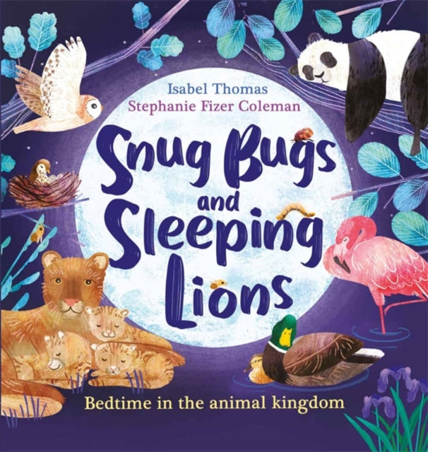 Snug Bugs and Sleeping Lions : Bedtime in the Animal Kingdom-9781526362575