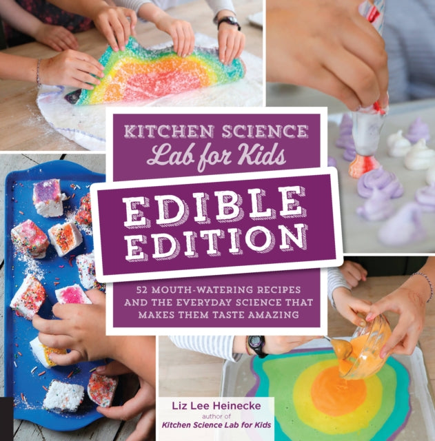 Kitchen Science Lab for Kids: EDIBLE EDITION : 52 Mouth-Watering Recipes and the Everyday Science That Makes Them Taste Amazing-9781631597411