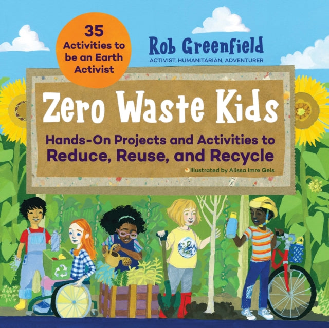 Zero Waste Kids : Hands-On Projects and Activities to Reduce, Reuse, and Recycle-9781631599415