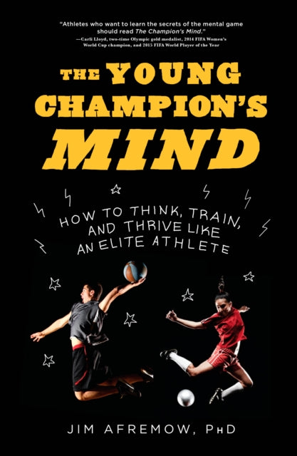 The Young Champion's Mind : How to Think, Train, and Thrive Like an Elite Athlete-9781635650563