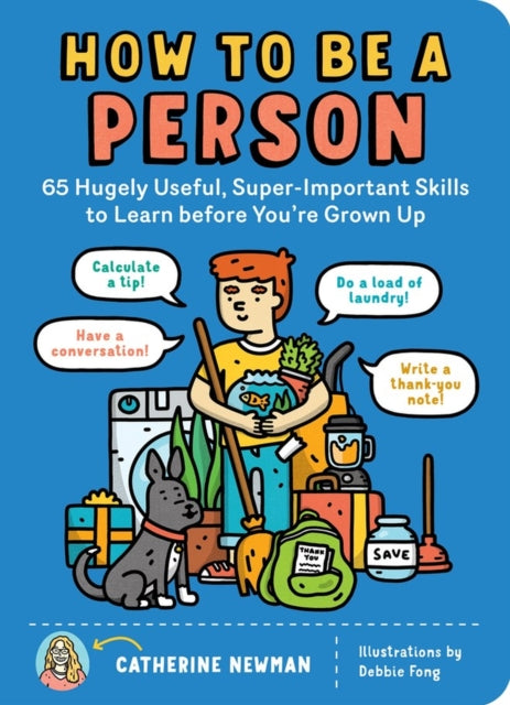 How to Be a Person : 65 Hugely Useful, Super-Important Skills to Learn before You're Grown Up-9781635861822