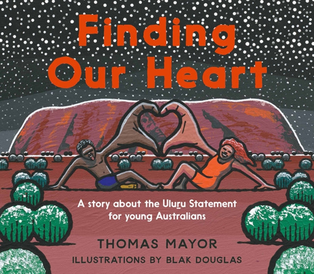 Finding Our Heart : A Story about the Uluru Statement for Young Australians-9781741177176