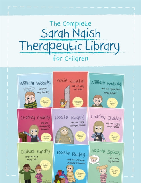 The Complete Sarah Naish Therapeutic Parenting Library for Children : Nine Therapeutic Storybooks for Children Who Have Experienced Trauma-9781787758445