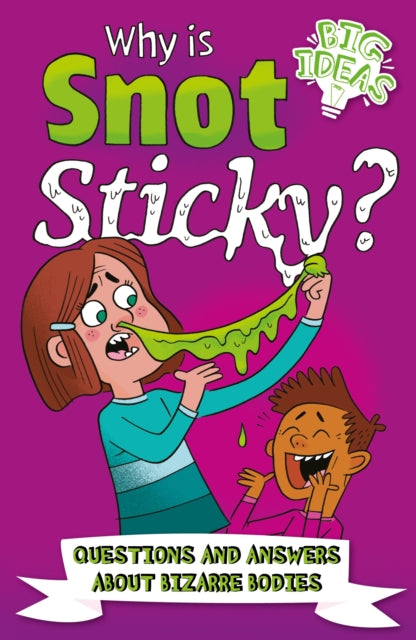 Why Is Snot Sticky? : Questions and Answers About Bizarre Bodies-9781839407819