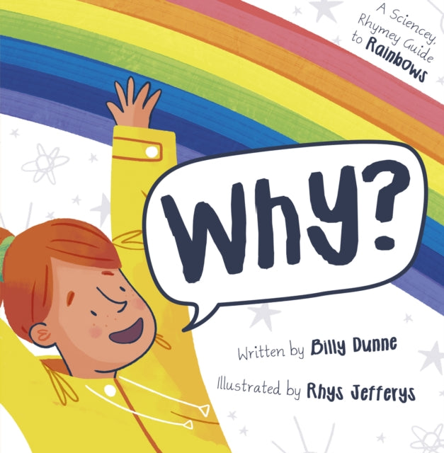 Why? : The Sciencey, Rhymey Guide to Rainbows-9781848864870