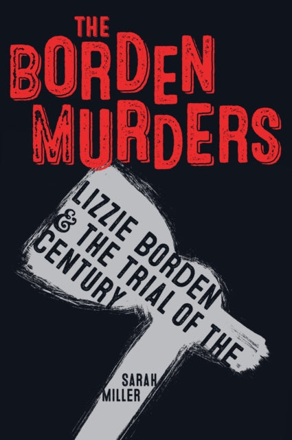 The Borden Murders : Lizzie Borden and the Trial of the Century-9781984892447