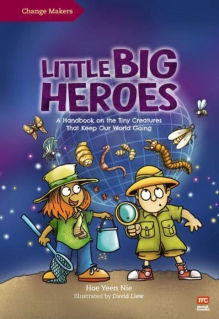 Little Big Heroes : A Handbook on the Tiny Creatures That Keep Our World Going-9789814928236